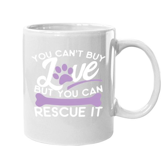 Save Animals Coffee Mug You Cant Buy Love But You Can Rescue It Coffee Mug