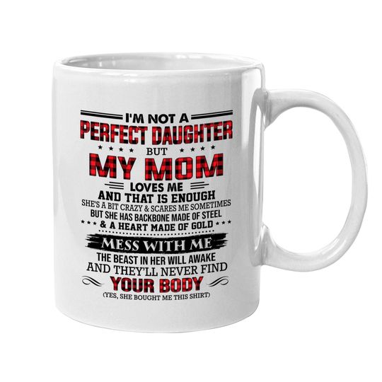 I'm Not A Perfect Daughter But My Mom Loves Me That's Enough Coffee Mug