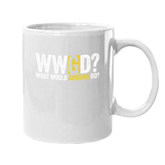 What Would Goggins Do Motivational Novelty Vintage Coffee Mug