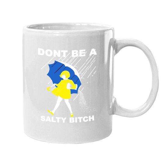 Don't Be A Salty Bitch Coffee Mug