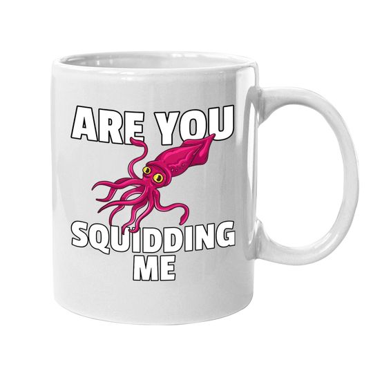 Are You Squidding Me Gift Squid Octopus Marine Biology Coffee Mug