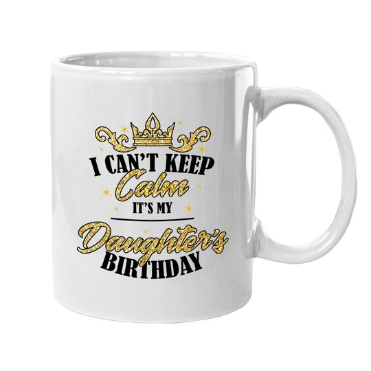 I Can't Keep Calm It's My Daughter Birthday Girl Party Gift Coffee Mug