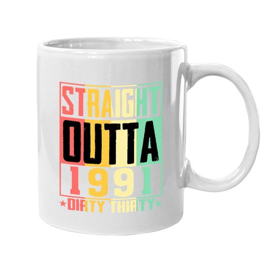 Straight Outta 1991 Dirty 30 30th Birthday 2021 Gift Coffee Mug
