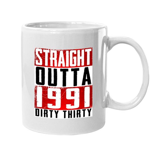 Straight Outta 1991 Dirty 30 30th Birthday 2021 Gift Coffee Mug