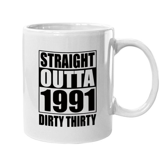Straight Outta 1991 Dirty Thirty 30th Birthday Gift Coffee Mug