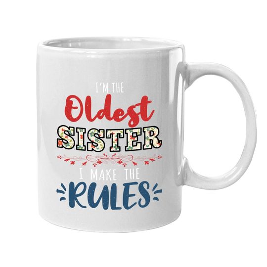 I'm The Oldest Sister I Make The Rules Perfect Matching Gift Coffee Mug