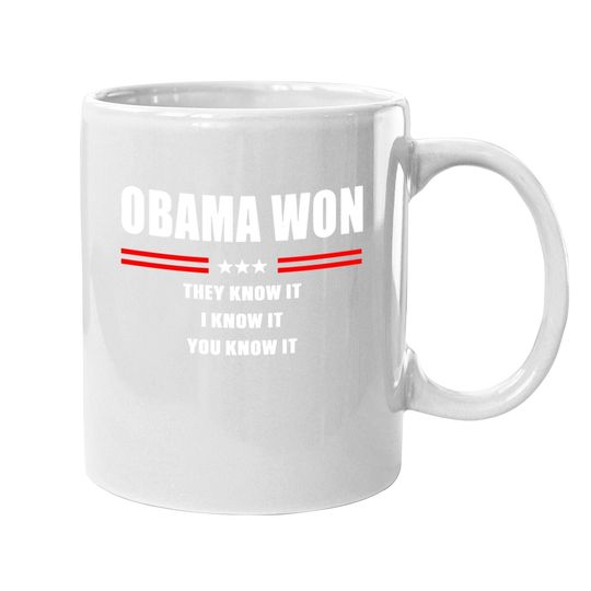 Obama Won They Know It I Know It You Know It Coffee Mug