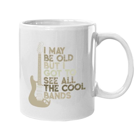 Vintage I May Be Old But I Got To See All The Cool Bands Coffee Mug