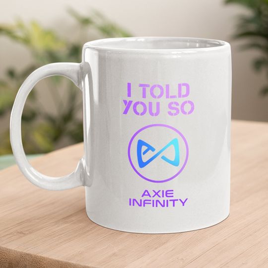 I Told You So To Hodl Axs Axie Infinity Token To Millionaire Coffee Mug