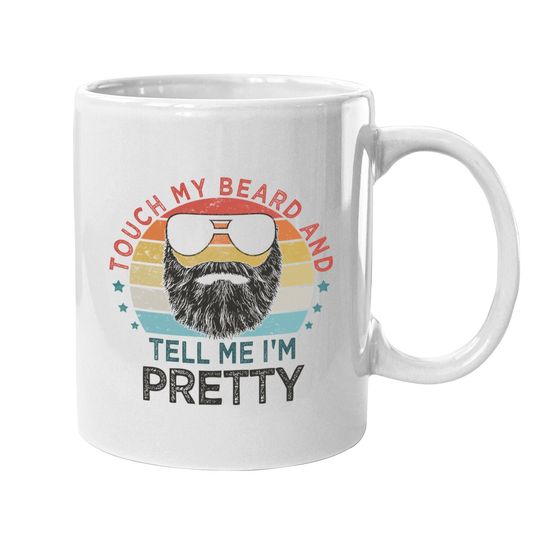 Retro Vintage Funny Touch My Beard And Tell Me I'm Pretty Coffee Mug