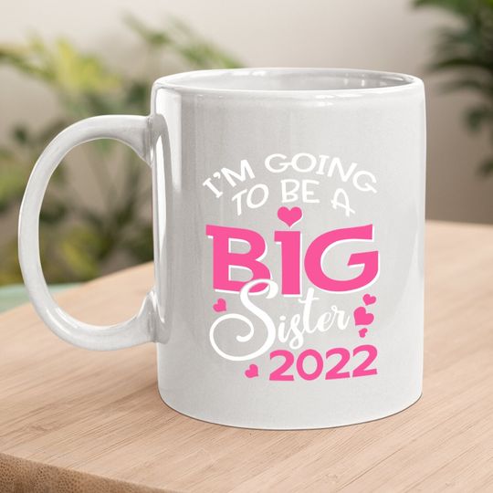 I'm Going To Be A Big Sister 2022 Pregnancy Announcement Coffee Mug