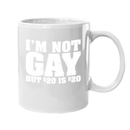 I'm Not Gay But 20 Bucks Is Mans Big Size Coffee Mug Classic