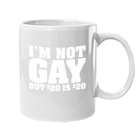 I'm Not Gay But 20 Bucks Is Coffee Mug Classic Undershirts