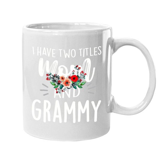 I Have Two Titles Mom And Grammy I Rock Them Both Floral Coffee Mug