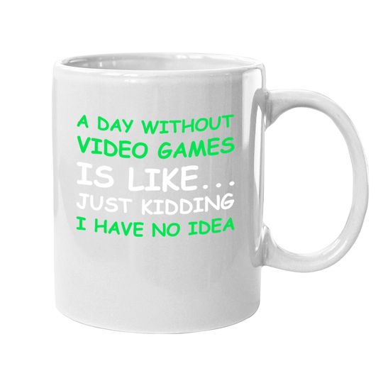 A Day Without Video Games Gamer Gift Coffee Mug