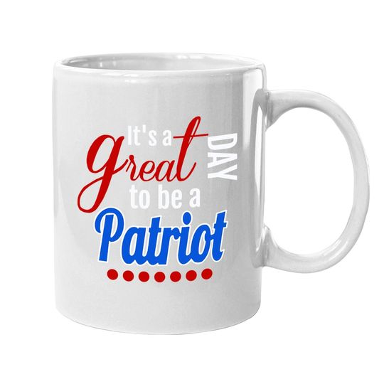 It's A Great Day To Be A Patriot Coffee Mug