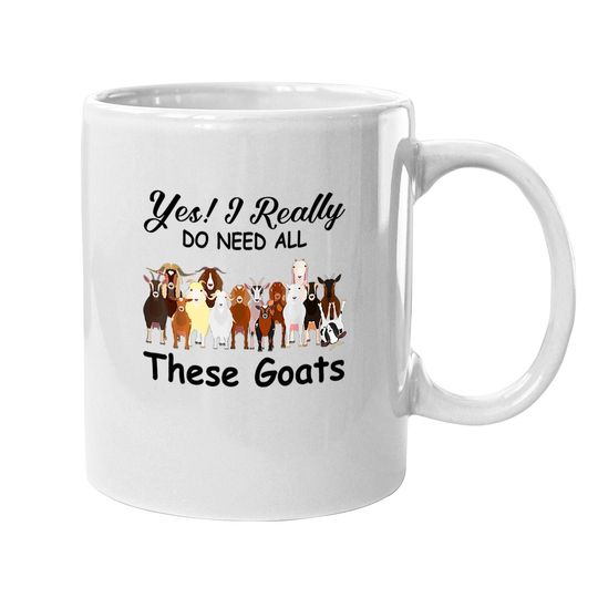 Yes I Really Do Need All These Goats Gift Coffee Mug