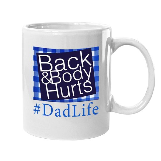 Back And Body Hurts Dad Life Fathers Day Coffee Mug