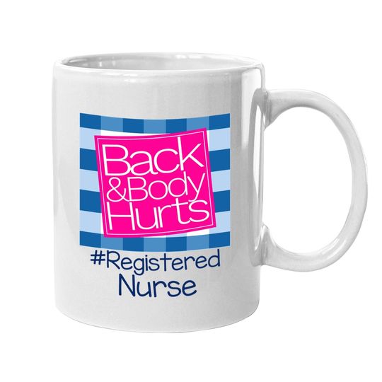 Back And Body Hurts Registered Nurse Coffee Mug