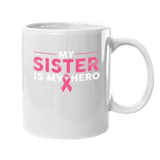 My Sister Is My Hero Breast Cancer Awareness Pink Ribbon Coffee Mug