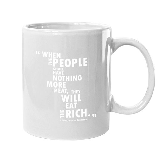 Philosophy Rousseau Quote  eat The Rich Coffee Mug