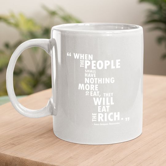 Philosophy Rousseau Quote  eat The Rich Coffee Mug