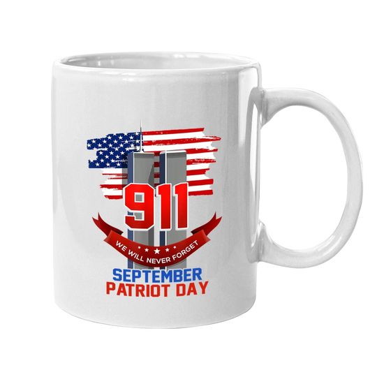 Patriot Day September 911 Memorial We Never Forget Usa Flag Coffee Mug