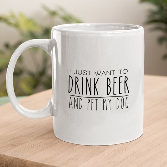 Drink Beer Pet My Dog Coffee Mug