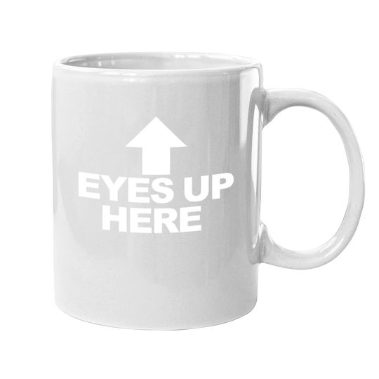 Eyes Up Here Coffee Mug