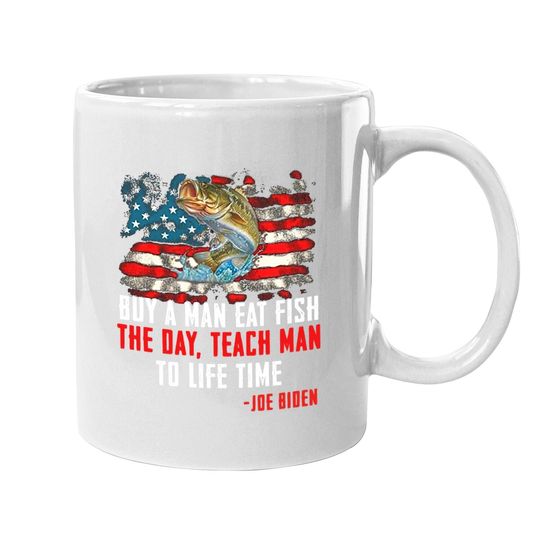 Buy A Man Eat Fish The Day Teach Man To Life Time Joe Biden Coffee Mug
