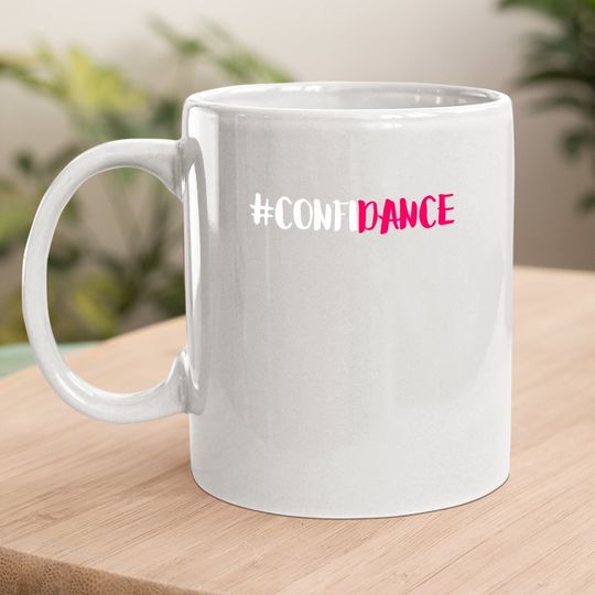 Confidance Dance Coffee Mug And Dance Coffee Mug
