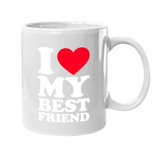 I Love My Best Friend Coffee Mug I Heart My Best Friend Coffee Mug Bff Coffee Mug