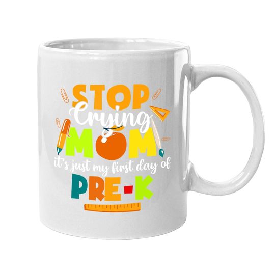 Stop Crying Mom It's Just My First Day Of Pre-k Student Coffee Mug