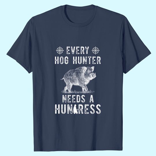 Every Hog Hunter Need A Huntress Tshirt