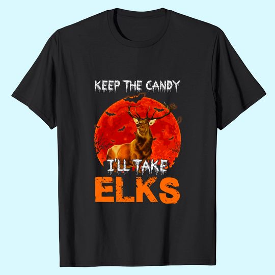 Keep The Candy I I'll Take ELKS T-Shirt