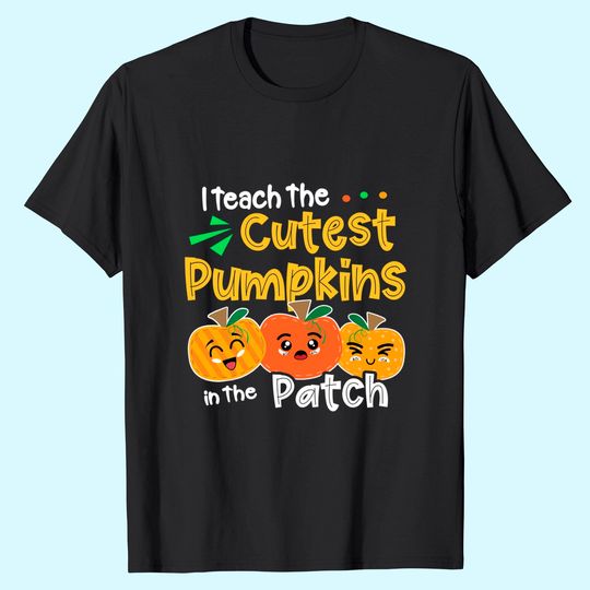 I Teach the Cutest Pumpkins in The Patch Teacher Halloween T-Shirt