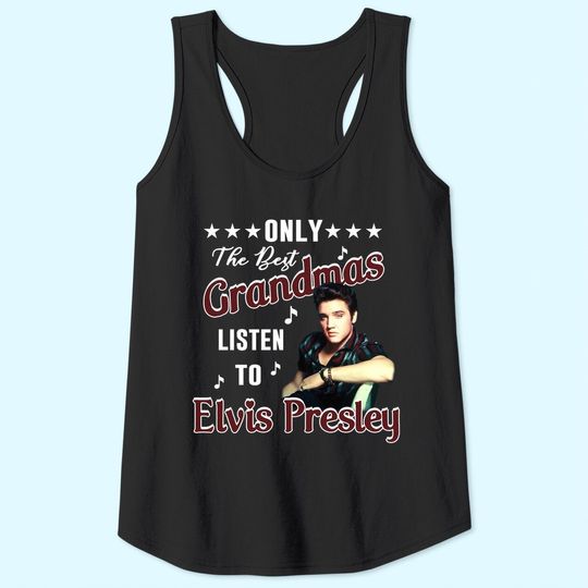 Only The Best Grandmas Listen To Elvis Presley T Shirt Tank Tops