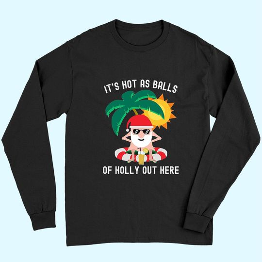 It's Hot As Balls Of Holly Out Here Funny Santa Classic Long Sleeves