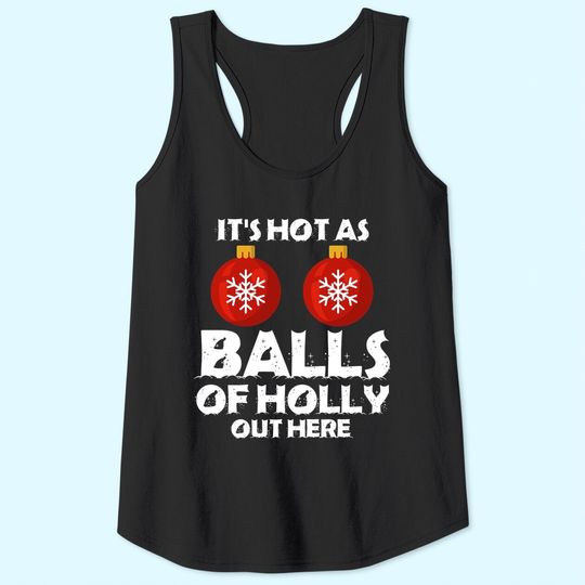It's Hot As Ball Of Holly Out Here Classic Tank Tops