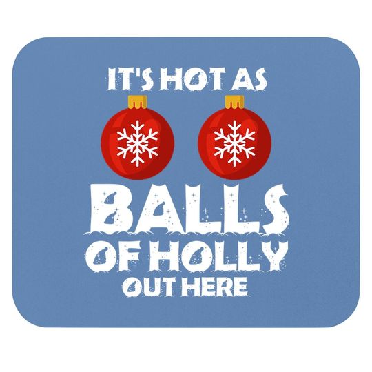 It's Hot As Ball Of Holly Out Here Classic Mouse Pads