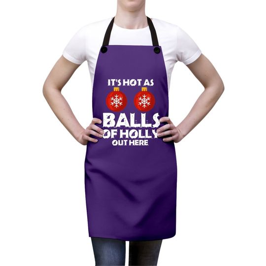 It's Hot As Ball Of Holly Out Here Classic Aprons
