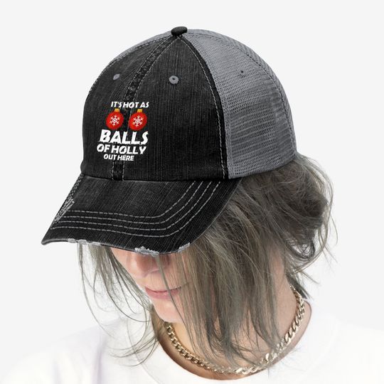 It's Hot As Ball Of Holly Out Here Classic Trucker Hats