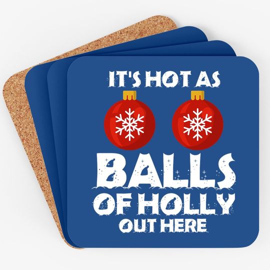 It's Hot As Ball Of Holly Out Here Classic Coasters