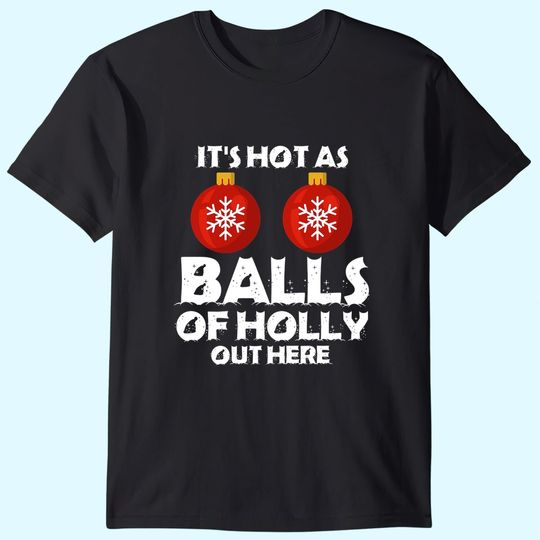 It's Hot As Ball Of Holly Out Here Classic T-Shirts