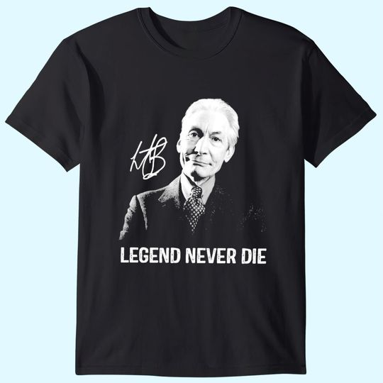 Legends Never Die Charlie Watts Signature T-Shirts