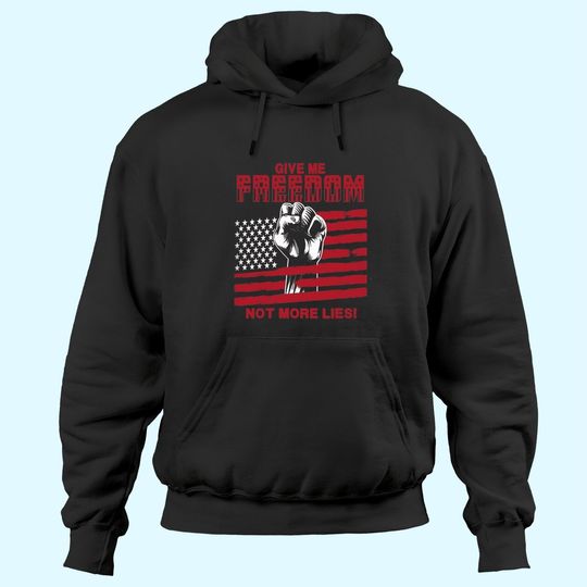 Give Me Freedom Not More Lies Hoodies