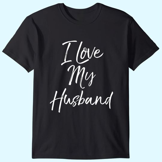 Funny Wife Quote Wedding Anniversary Gift I Love My Husband T-Shirt