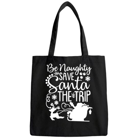 Be Naughty Save Santa The Trip Bags