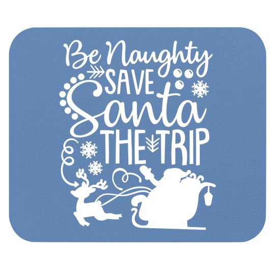 Be Naughty Save Santa The Trip Mouse Pads