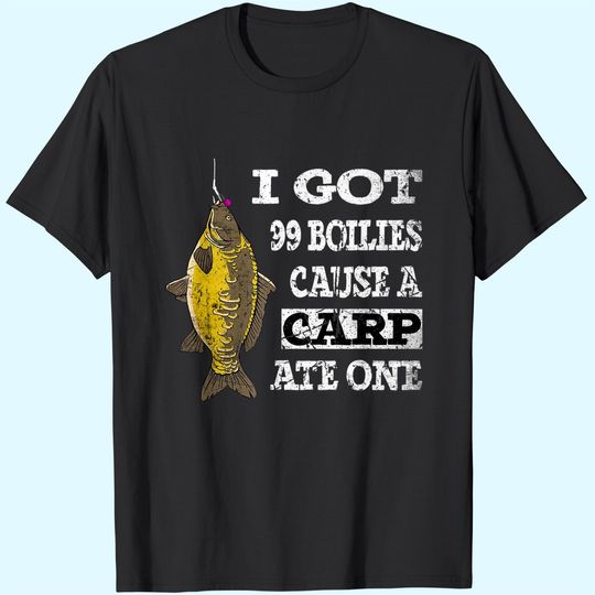 I got 99 Boilies cause a Carp ate one Jurassic Carp Fishing T-Shirt
